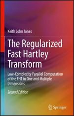 The Regularized Fast Hartley Transform: Low-Complexity Parallel Computation of the FHT in One and Multiple Dimensions Ed 2