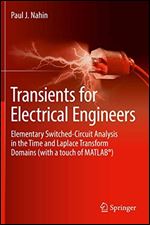Transients for Electrical Engineers: Elementary Switched-Circuit Analysis in the Time and Laplace Transform Domains (with a touch of MATLAB )