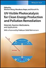 UV-Visible Photocatalysis for Clean Energy Production and Pollution Remediation: Materials, Reaction Mechanisms, and Applications