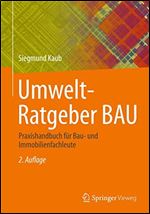 Umwelt-Ratgeber BAU: Praxishandbuch fur Bau- und Immobilienfachleute, 2. Auflage [German]