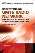 Understanding UMTS Radio Network Modelling, Planning and Automated Optimisation: Theory and Practice