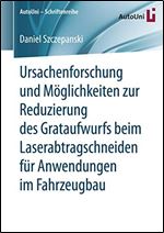 Ursachenforschung und Moglichkeiten zur Reduzierung des Grataufwurfs beim Laserabtragschneiden fur Anwendungen im Fahrzeugbau [German]