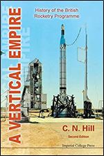 VERTICAL EMPIRE, A: HISTORY OF THE BRITISH ROCKETRY PROGRAMME (SECOND EDITION) Ed 2