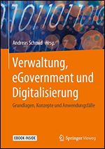 Verwaltung, eGovernment und Digitalisierung: Grundlagen, Konzepte und Anwendungsfalle [German]