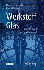 Werkstoff Glas: Alter Werkstoff mit groer Zukunft (Technik im Fokus) [German]