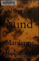 Absence of Mind: The Dispelling of Inwardness from the Modern Myth of the Self (The Terry Lectures Series)