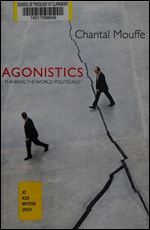 Agonistics: Thinking the World Politically