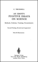 An Idiot's Fugitive Essays On Science: Methods, Criticism, Training, Circumstances