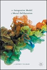 An Integrative Model of Moral Deliberation