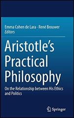 Aristotle's Practical Philosophy: On the Relationship between His Ethics and Politics