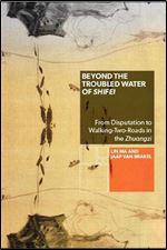 Beyond the Troubled Water of Shifei: From Disputation to Walking-Two-Roads in the Zhuangzi (SUNY series in Chinese Philosophy and Culture)
