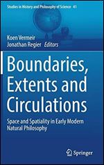Boundaries, Extents and Circulations: Space and Spatiality in Early Modern Natural Philosophy: 41 (Studies in History and Philosophy of Science)