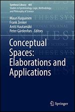 Conceptual Spaces: Elaborations and Applications (Synthese Library)