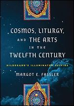 Cosmos, Liturgy, and the Arts in the Twelfth Century: Hildegard's Illuminated 'Scivias' (The Middle Ages Series)