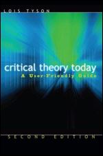 Critical Theory Today: A User-Friendly Guide 2nd Edition