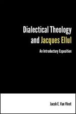 Dialectical Theology and Jacques Ellul: An Introductory Exposition