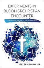 Experiments in Buddhist-Christian Encounter : From Buddha-Nature to the Divine Nature