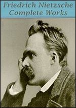 Friedrich Nietzsche Complete Works