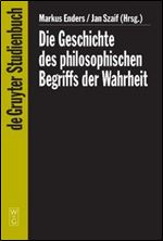 Geschichte Des Philosophischen Begriffs Der Wahrheit [German]