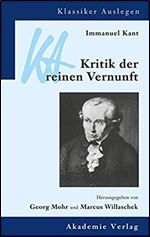 Immanuel Kant: Kritik der reinen Vernunft (Klassiker Auslegen) (German Edition)
