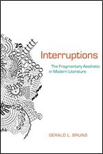Interruptions: The Fragmentary Aesthetic in Modern Literature (Modern & Contemporary Poetics) Ed 3