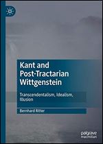 Kant and Post-Tractarian Wittgenstein: Transcendentalism, Idealism, Illusion