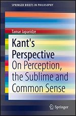 Kant's Perspective: On Perception, the Sublime and Common Sense