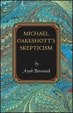 Michael Oakeshott's Skepticism (Princeton Monographs in Philosophy)