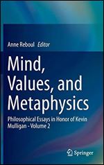 Mind, Values, and Metaphysics: Philosophical Essays in Honor of Kevin Mulligan - Volume 2