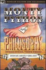 Monty Python and Philosophy: Nudge Nudge, Think Think! (Popular Culture and Philosophy