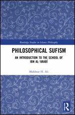 Philosophical Sufism: An Introduction to the School of Ibn al-'Arabi (Routledge Studies in Islamic Philosophy)