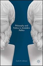 Philosophy and Politics in Aristotles Politics