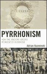 Pyrrhonism: How the Ancient Greeks Reinvented Buddhism
