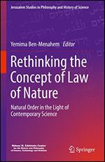 Rethinking the Concept of Law of Nature: Natural Order in the Light of Contemporary Science (Jerusalem Studies in Philosophy and History of Science)
