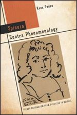 Spinoza Contra Phenomenology: French Rationalism from Cavailles to Deleuze (Cultural Memory in the Present)