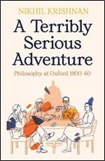 Terribly Serious Adventure: Philosophy at Oxford 1900-60
