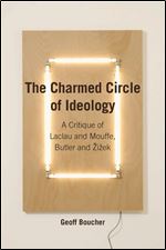 The Charmed Circle of Ideology: A Critique of Laclau and Mouffe, Butler and Zizek (Anamnesis)