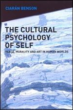 The Cultural Psychology of Self: Place, Morality and Art in Human Worlds