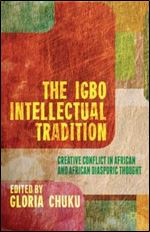 The Igbo Intellectual Tradition: Creative Conflict in African and African Diasporic Thought