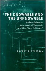 The Knowable and the Unknowable: Modern Science, Nonclassical Thought, and the 'Two Cultures' (Studies in Literature and Science)