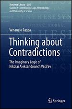 Thinking about Contradictions: The Imaginary Logic of Nikolai Aleksandrovich Vasil'ev (Synthese Library (386))