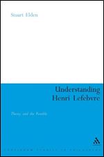Understanding Henri Lefebvre: Theory and the Possible (Continuum Studies in Philosophy)