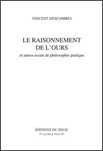 Vincent Descombes, 'Le raisonnement de l'ours : Et autres essais de philosophie pratique' [French]