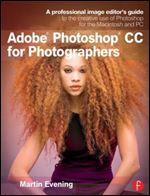 Adobe Photoshop CC for Photographers: A professional image editor's guide to the creative use of Photoshop for the Macintosh