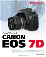 David Busch's Canon EOS 7D Guide to Digital SLR Photography (David Busch's Digital Photography Guides)