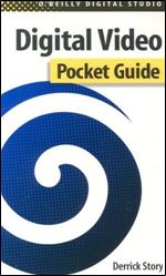 Digital Video Pocket Guide (O'Reilly Digital Studio)