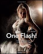 One Flash!: Great Photography with Just One Light