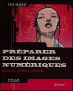 Preparer des images numeriques: Numeriser, optimiser, controler de Emmanuel Bacquet
