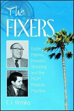 The fixers : Eddie Mannix, Howard Strickling, and the MGM publicity machine