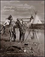 Through a Native Lens: American Indian Photography (Volume 37) (The Charles M. Russell Center Series on Art and Photography of the American West) Ed 3